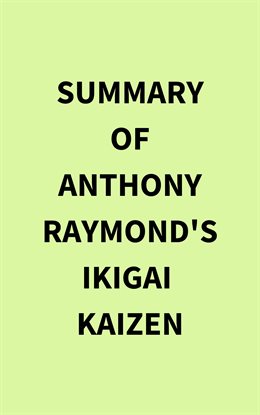 Imagen de portada para Summary of Anthony Raymond's Ikigai Kaizen