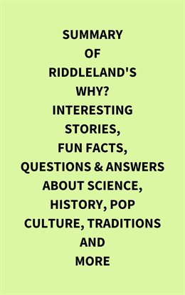Cover image for Summary of Riddleland's Why? Interesting Stories, Fun Facts, Questions & Answers about Science, H