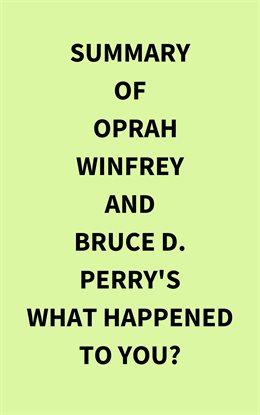 Imagen de portada para Summary of Oprah Winfrey and Bruce D. Perry's What Happened to You?