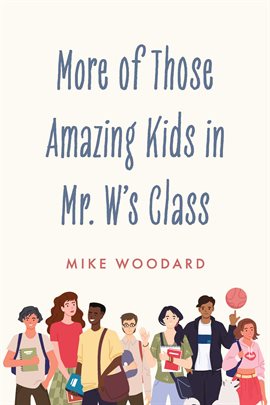 Cover image for More of Those Amazing Kids in Mr. W's Class