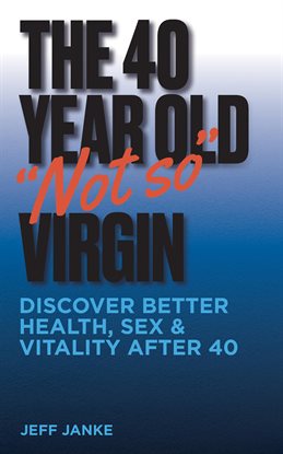 Cover image for The 40 Year Old "Not So" Virgin