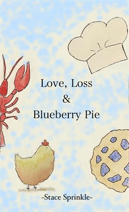 Cover image for Love, Loss & Blueberry Pie
