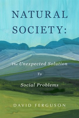 Cover image for Natural Society: The Unexpected Solution to Social Problems