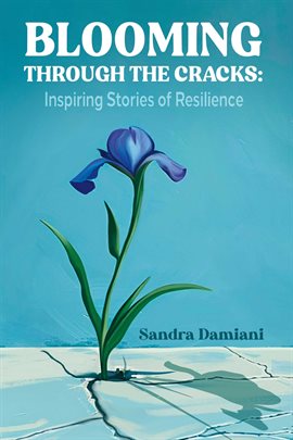 Imagen de portada para Blooming Through the Cracks: Inspiring Stories of Resilience
