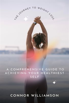 Imagen de portada para The Journey of Weight Loss: A Guide to Achieving Your Healthiest Self