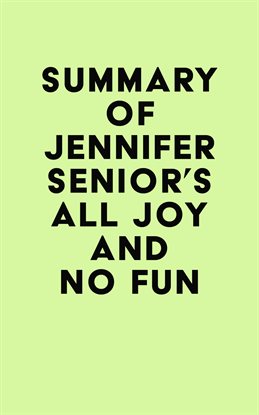 Cover image for Summary of Jennifer Senior's All Joy and No Fun