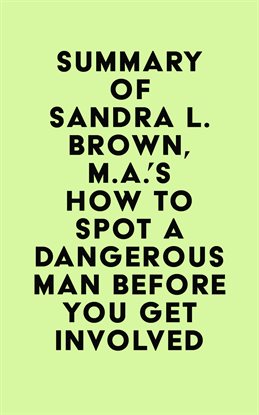 Cover image for Summary of Sandra L. Brown, M.A.'s How to Spot a Dangerous Man Before You Get Involved