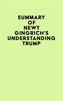 Cover image for Summary of Newt Gingrich's Understanding Trump