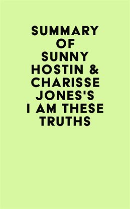 Cover image for Summary of Sunny Hostin & Charisse Jones's I Am These Truths