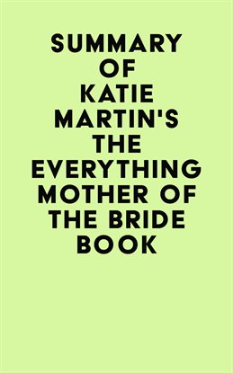 Cover image for Summary of Katie Martin's The Everything Mother of the Bride Book