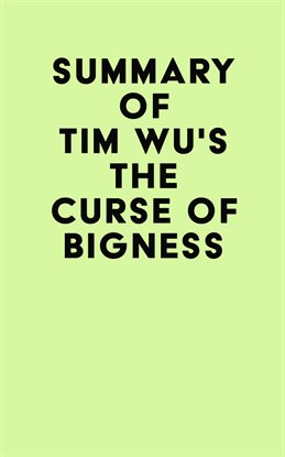 Cover image for Summary of Tim Wu's The Curse of Bigness