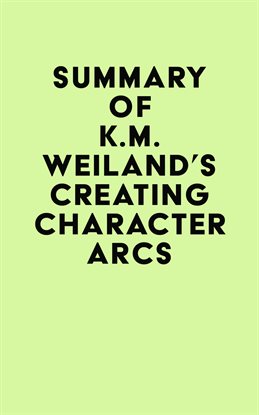 Cover image for Summary of K.M. Weiland's Creating Character Arcs