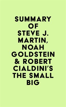 Cover image for Summary of Steve J. Martin, Noah Goldstein & Robert Cialdini's The Small Big
