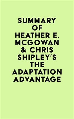 Cover image for Summary of Heather E. McGowan & Chris Shipley's The Adaptation Advantage
