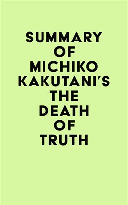 Cover image for Summary of Michiko Kakutani's The Death of Truth