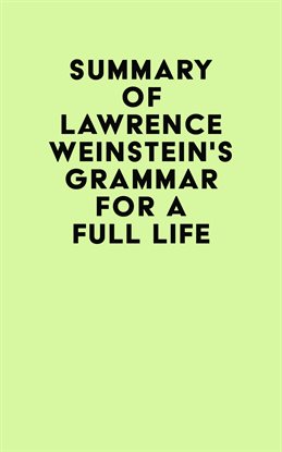 Cover image for Summary of Lawrence Weinstein's Grammar for a Full Life