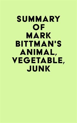 Cover image for Summary of Mark Bittman's Animal, Vegetable, Junk