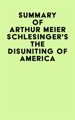 Cover image for Summary of Arthur Meier Schlesinger's The Disuniting of America