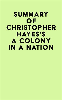 Cover image for Summary of Christopher Hayes's A Colony in a Nation