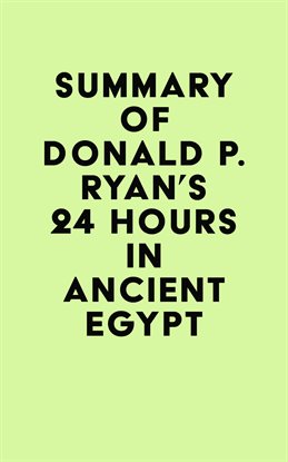 Cover image for Summary of Donald P. Ryan's 24 Hours in Ancient Egypt