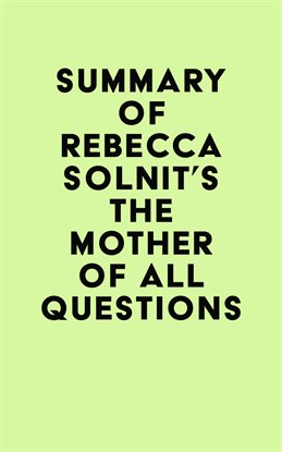 Cover image for Summary of Rebecca Solnit's The Mother of All Questions