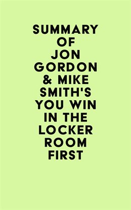Cover image for Summary of Jon Gordon & Mike Smith's You Win in the Locker Room First