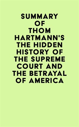 Cover image for Summary of Thom Hartmann's The Hidden History of the Supreme Court and the Betrayal of America