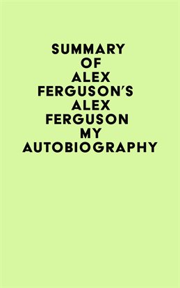 Cover image for Summary of Alex Ferguson's ALEX FERGUSON My Autobiography