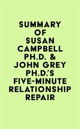 Imagen de portada para Summary of Susan Campbell Ph.D. & John Grey Ph.D.'s Five-Minute Relationship Repair