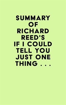 Cover image for Summary of Richard Reed's If I Could Tell You Just One Thing . . .