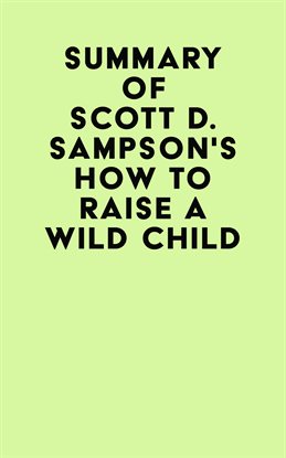 Cover image for Summary of Scott D. Sampson’s How to Raise a Wild Child