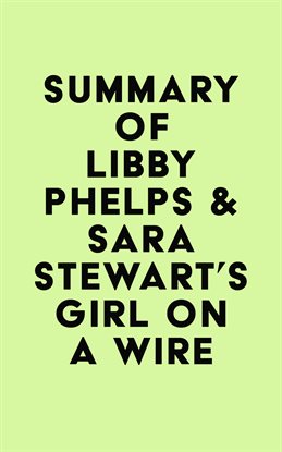 Cover image for Summary of Libby Phelps & Sara Stewart's Girl on a Wire