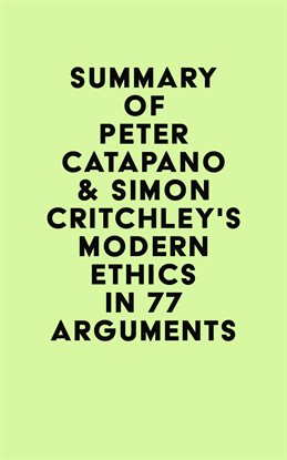 Cover image for Summary of Peter Catapano & Simon Critchley's Modern Ethics in 77 Arguments
