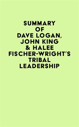 Cover image for Summary of Dave Logan, John King & Halee Fischer-Wright's Tribal Leadership