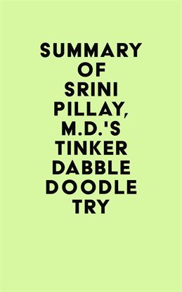 Cover image for Summary of Srini Pillay, M.D.'s Tinker Dabble Doodle Try
