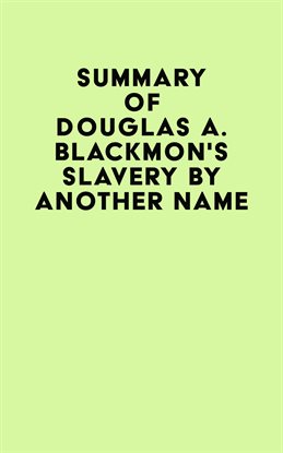 Cover image for Summary of Douglas A. Blackmon's Slavery by Another Name