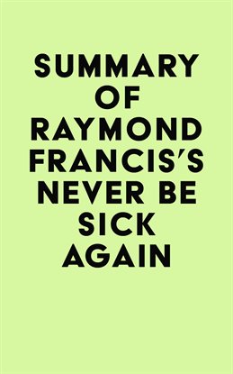 Cover image for Summary of Raymond Francis's Never Be Sick Again