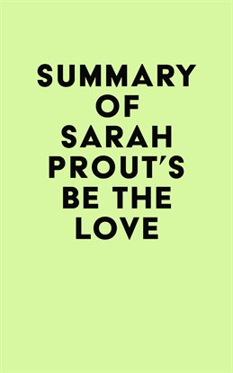 Cover image for Summary of Sarah Prout's Be the Love