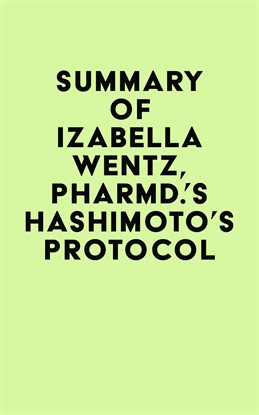 Cover image for Summary of Izabella Wentz, PharmD.'s Hashimoto's Protocol