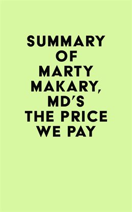 Cover image for Summary of Marty Makary, MD's The Price We Pay