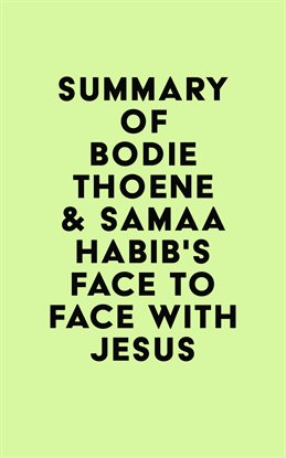Cover image for Summary of Bodie Thoene & Samaa Habib’s Face To Face With Jesus