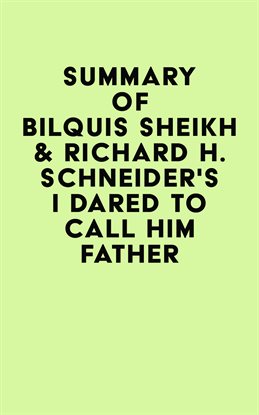 Cover image for Summary of Bilquis Sheikh & Richard H. Schneider's I Dared to Call Him Father
