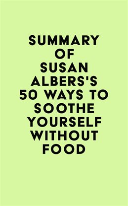 Cover image for Summary of Susan Albers's 50 Ways to Soothe Yourself Without Food