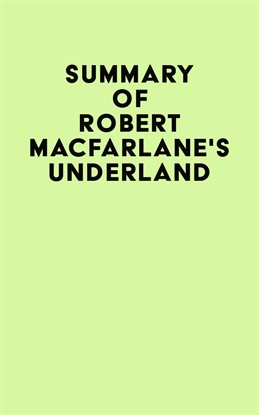Cover image for Summary of Robert Macfarlane's Underland