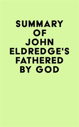 Cover image for Summary of John Eldredge's Fathered by God