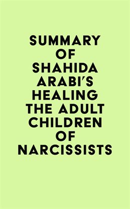 Cover image for Summary of Shahida Arabi's Healing the Adult Children of Narcissists