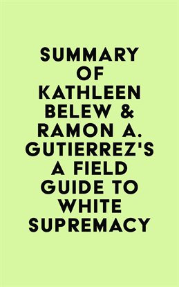 Imagen de portada para Summary of Kathleen Belew & Ramon A. Gutierrez's A Field Guide to White Supremacy