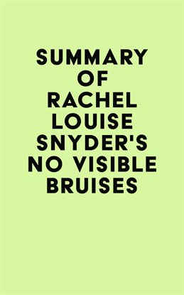 Cover image for Summary of Rachel Louise Snyder's No Visible Bruises