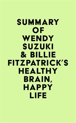 Cover image for Summary of Wendy Suzuki & Billie Fitzpatrick's Healthy Brain, Happy Life