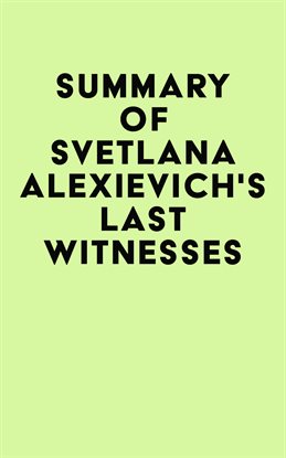 Cover image for Summary of Svetlana Alexievich's Last Witnesses